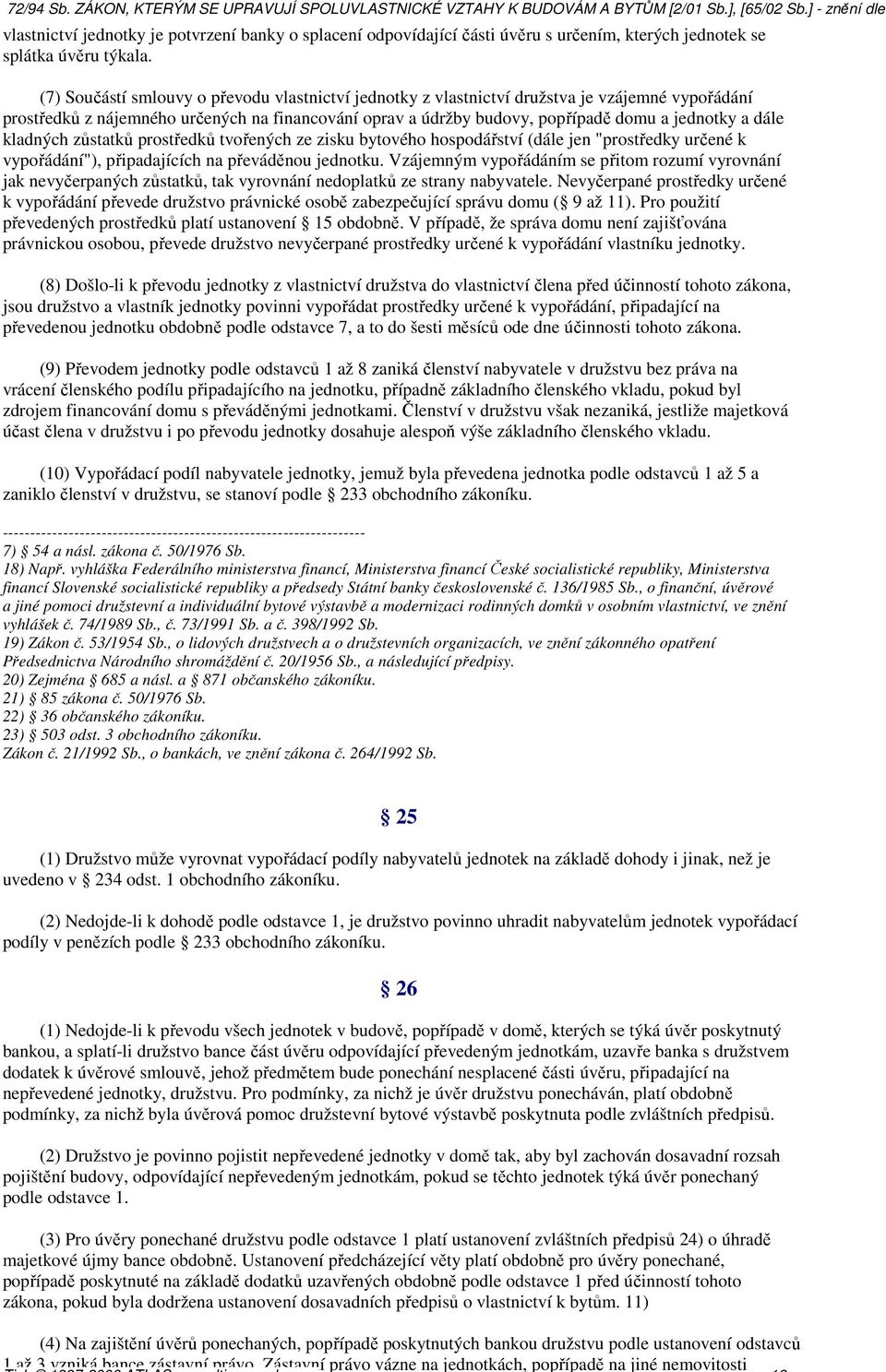 ] - znění dle vlastnictví jednotky je potvrzení banky o splacení odpovídající části úvěru s určením, kterých jednotek se splátka úvěru týkala.