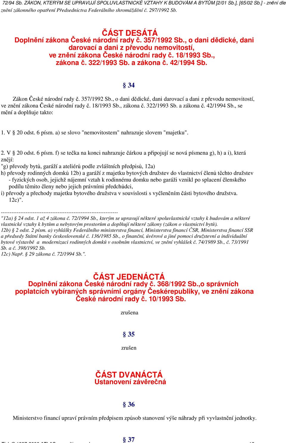 a zákona č. 42/1994 Sb. 34 Zákon České národní rady č. 357/1992 Sb., o dani dědické, dani darovací a dani z převodu nemovitostí, ve znění zákona České národní rady č. 18/1993 Sb., zákona č.