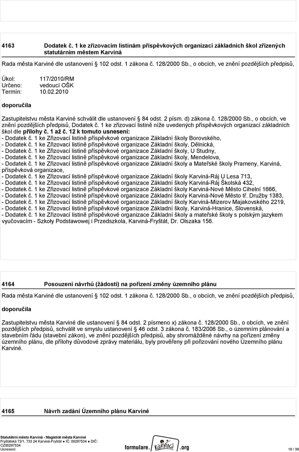 128/2000 Sb., o obcích, ve znění pozdějších předpisů, Dodatek č. 1 ke zřizovací listině níže uvedených příspěvkových organizací základních škol dle přílohy č. 1 až č.