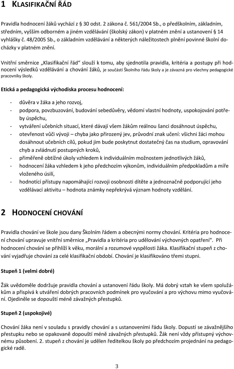 , o základním vzdělávání a některých náležitostech plnění povinné školní docházky v platném znění.