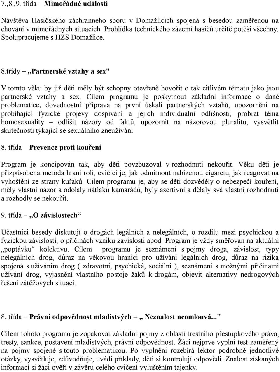 třídy Partnerské vztahy a sex" V tomto věku by již děti měly být schopny otevřeně hovořit o tak citlivém tématu jako jsou partnerské vztahy a sex.