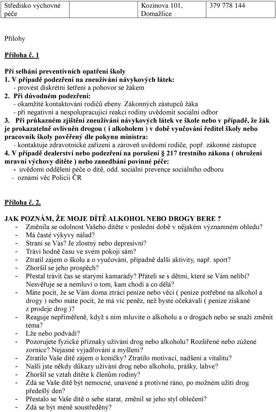 Zákonných zástupců žáka - při negativní a nespolupracující reakci rodiny uvědomit sociální odbor 3.