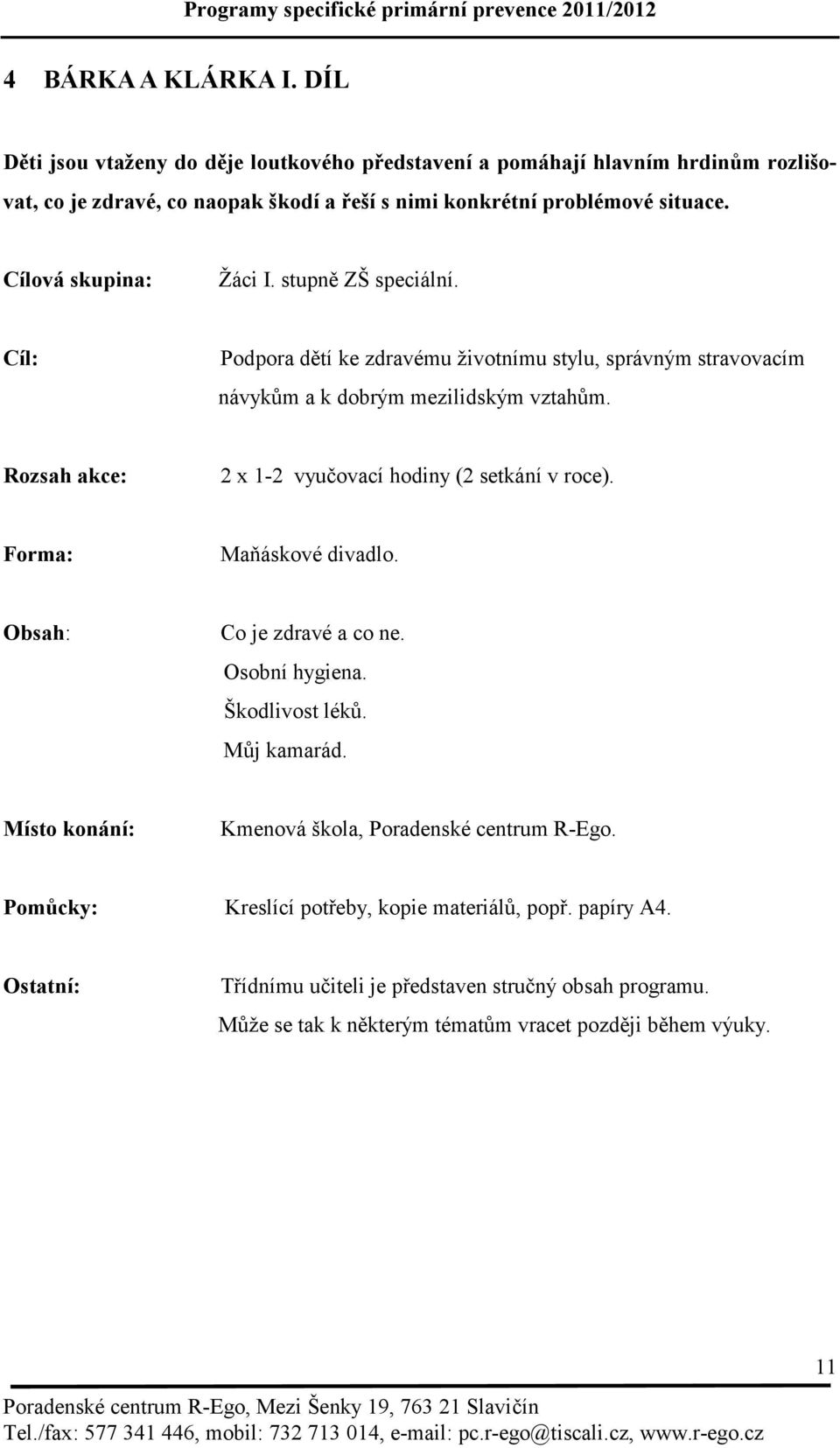 Žáci I. stupně ZŠ speciální. Podpora dětí ke zdravému životnímu stylu, správným stravovacím návykům a k dobrým mezilidským vztahům.