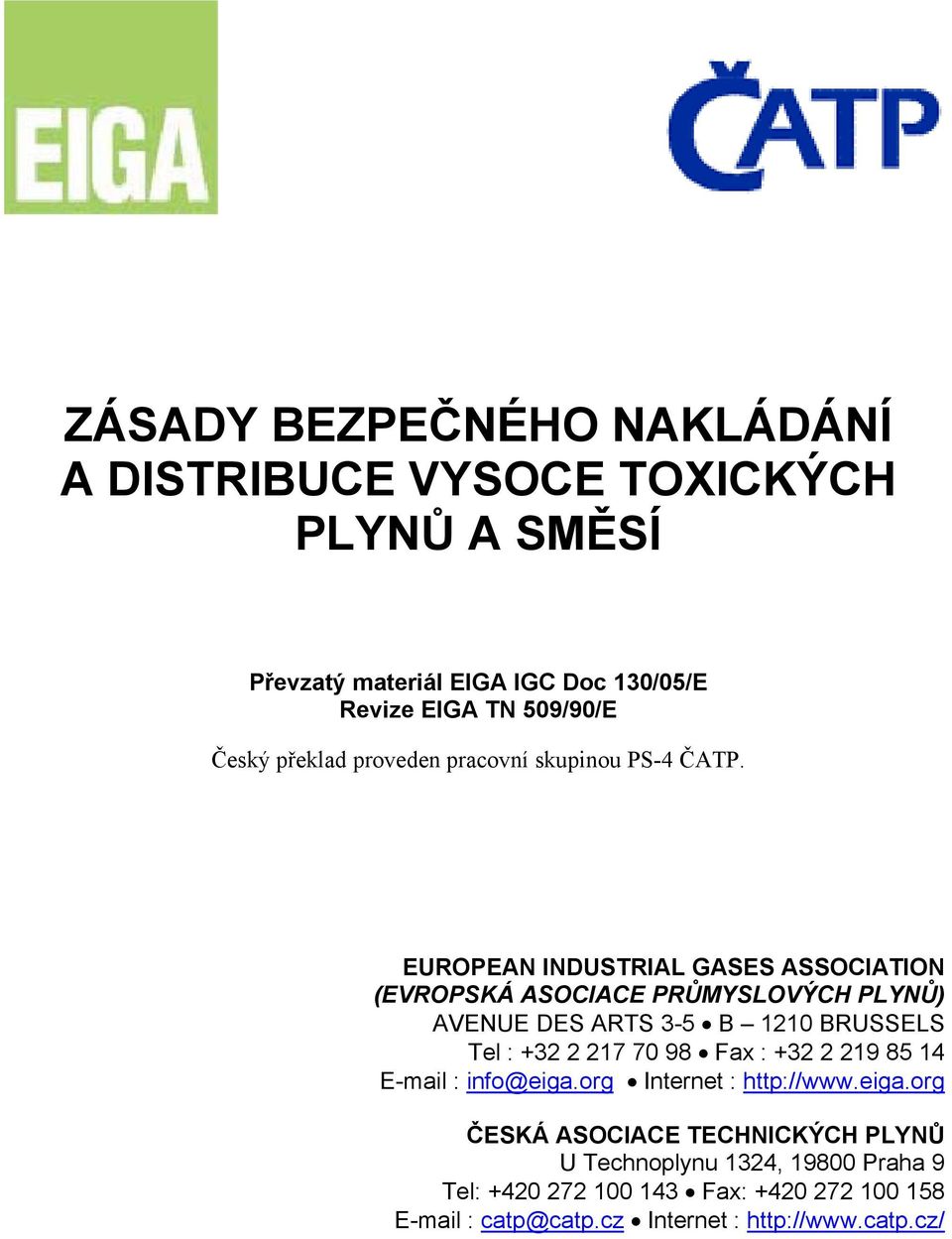 EUROPEAN INDUSTRIAL GASES ASSOCIATION (EVROPSKÁ ASOCIACE PRŮMYSLOVÝCH PLYNŮ) AVENUE DES ARTS 3-5 B 1210 BRUSSELS Tel : +32 2 217 70 98 Fax :