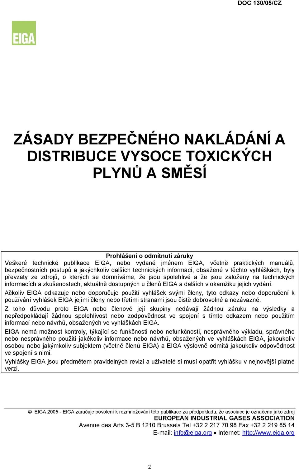 informacích a zkušenostech, aktuálně dostupných u členů EIGA a dalších v okamžiku jejich vydání.