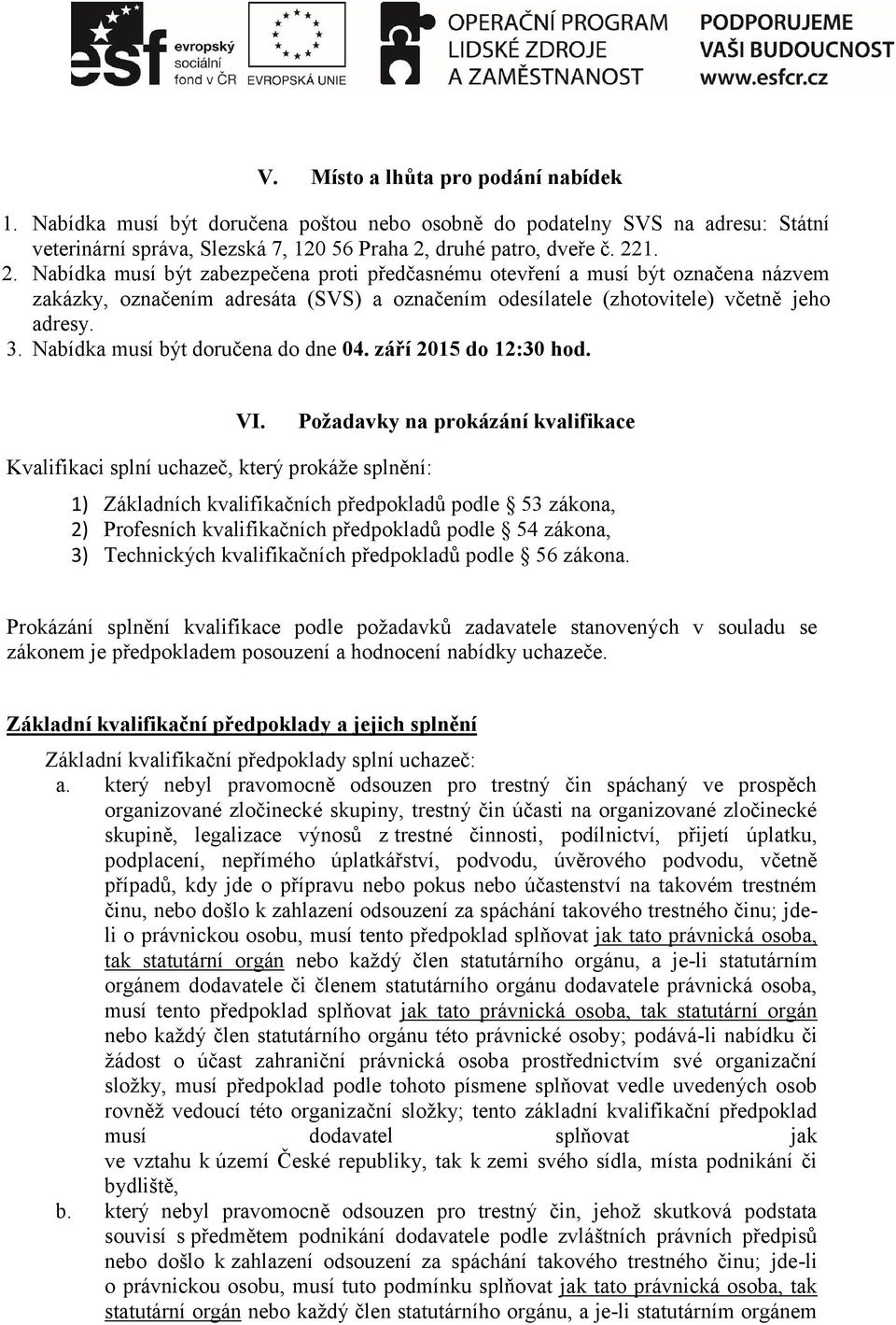 3. Nabídka musí být doručena do dne 04. září 2015 do 12:30 hod. VI.