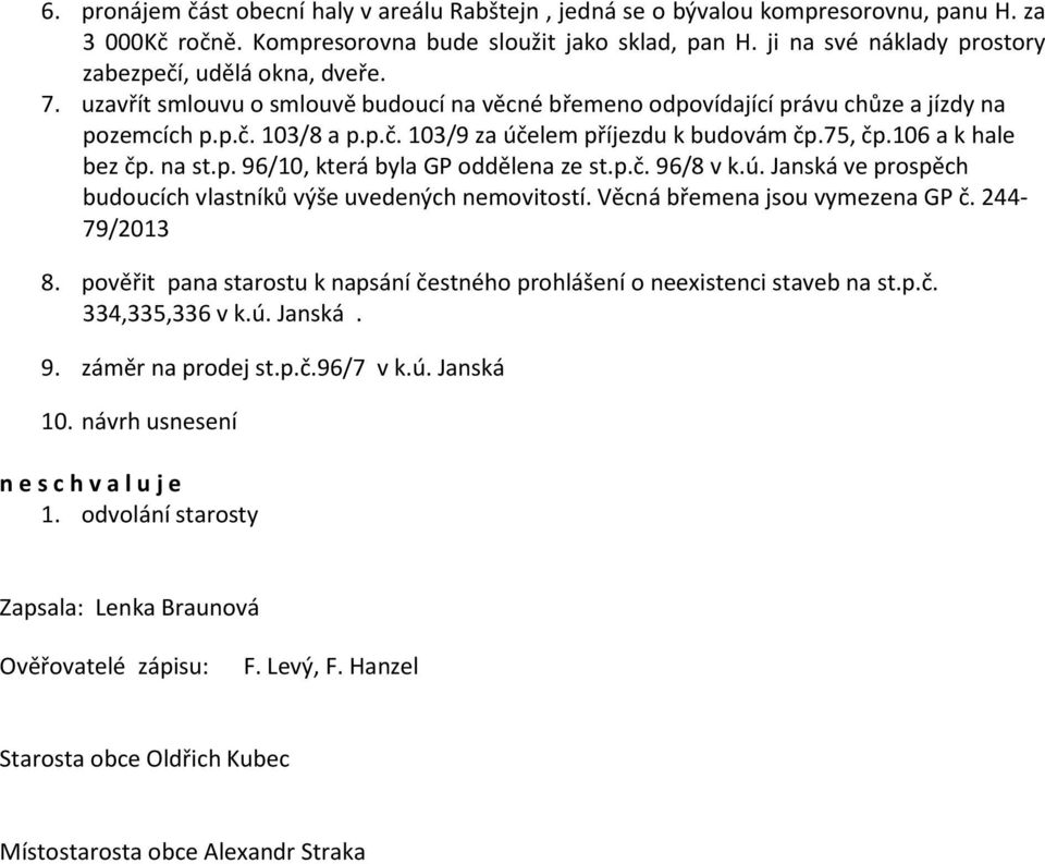 75, čp.106 a k hale bez čp. na st.p. 96/10, která byla GP oddělena ze st.p.č. 96/8 v k.ú. Janská ve prospěch budoucích vlastníků výše uvedených nemovitostí. Věcná břemena jsou vymezena GP č.