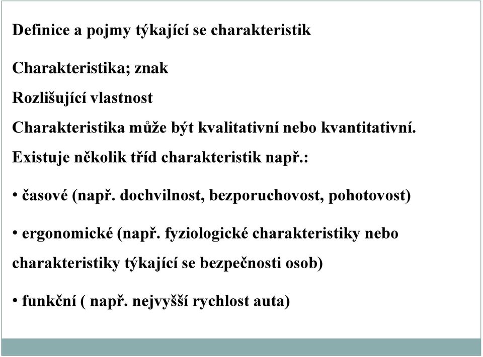 Existuje několik tříd charakteristik např.: časové (např.