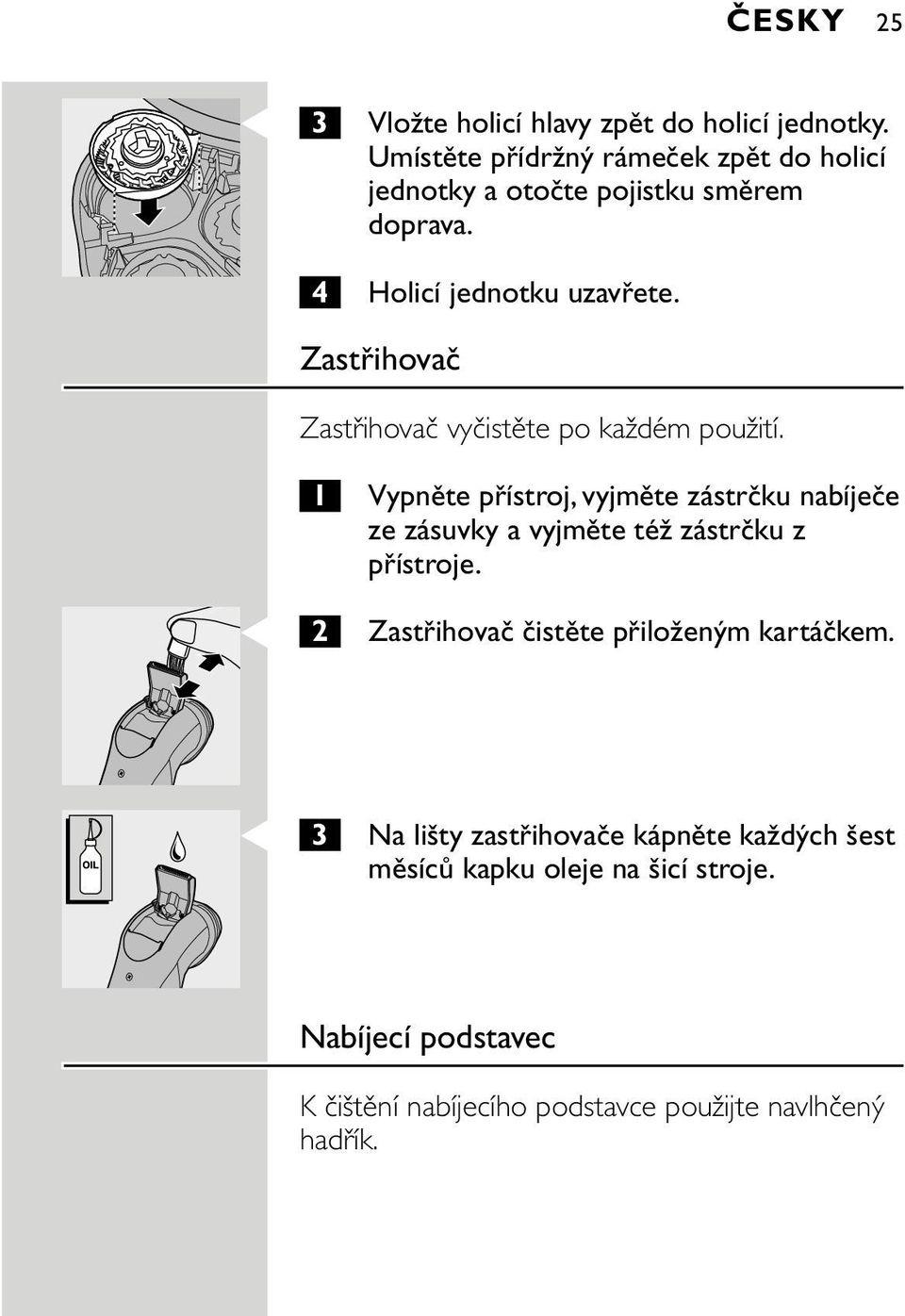 Zastřihovač Zastřihovač vyčistěte po každém použití.