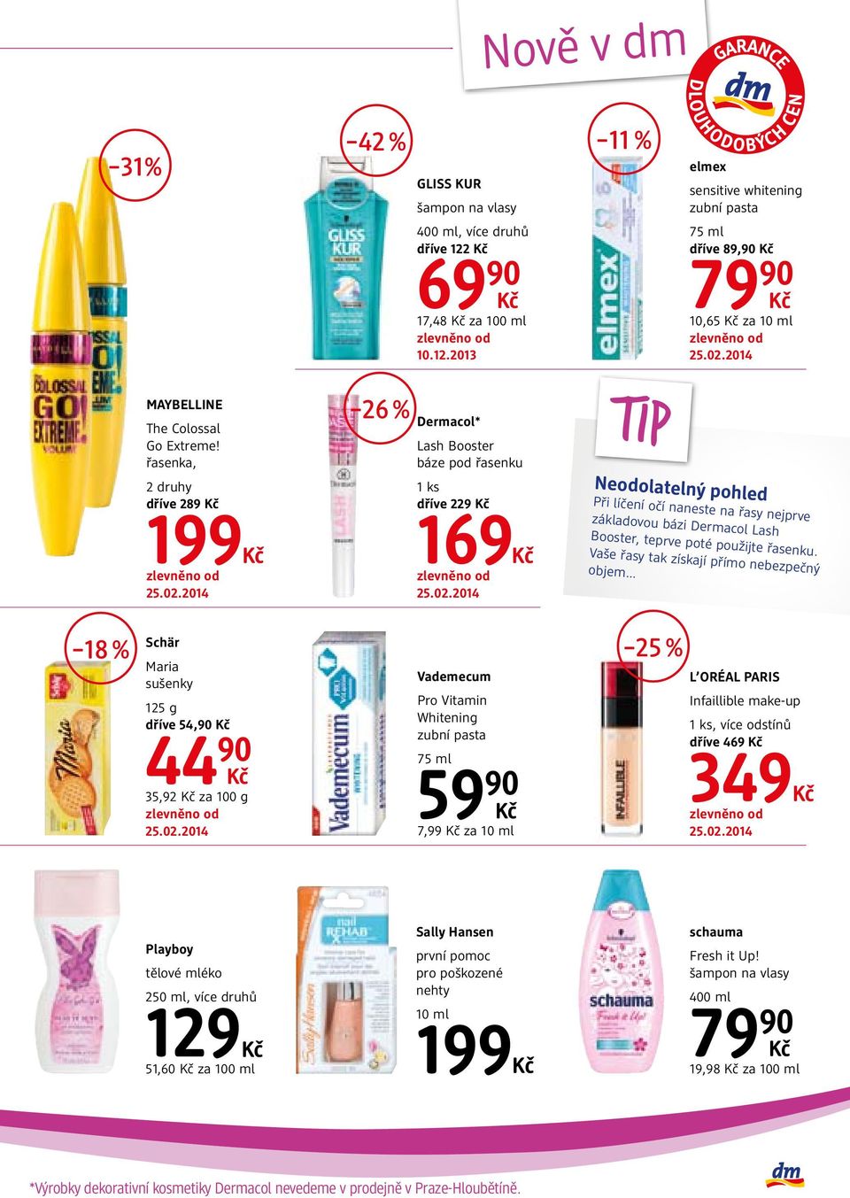 2013 Dermacol* Lash Booster báze pod řasenku 1 ks dříve 229 169 11 % TIP elmex sensitive whitening zubní pasta 75 ml dříve 89,90 10,65 za 10 ml Neodolatelný pohled Při líčení očí naneste na řasy