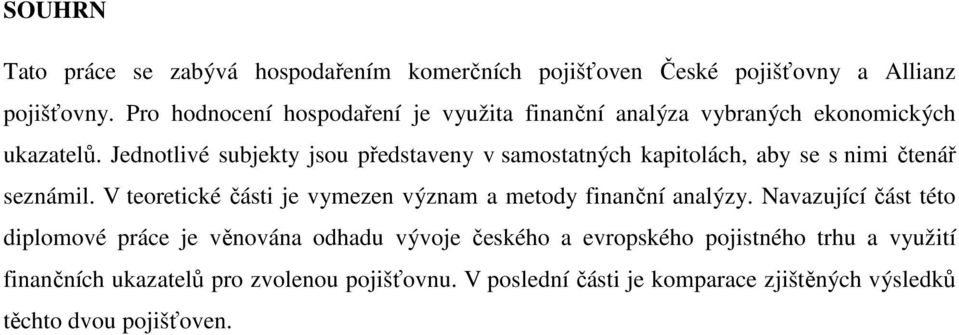 Jednotlivé subjekty jsou představeny v samostatných kapitolách, aby se s nimi čtenář seznámil.