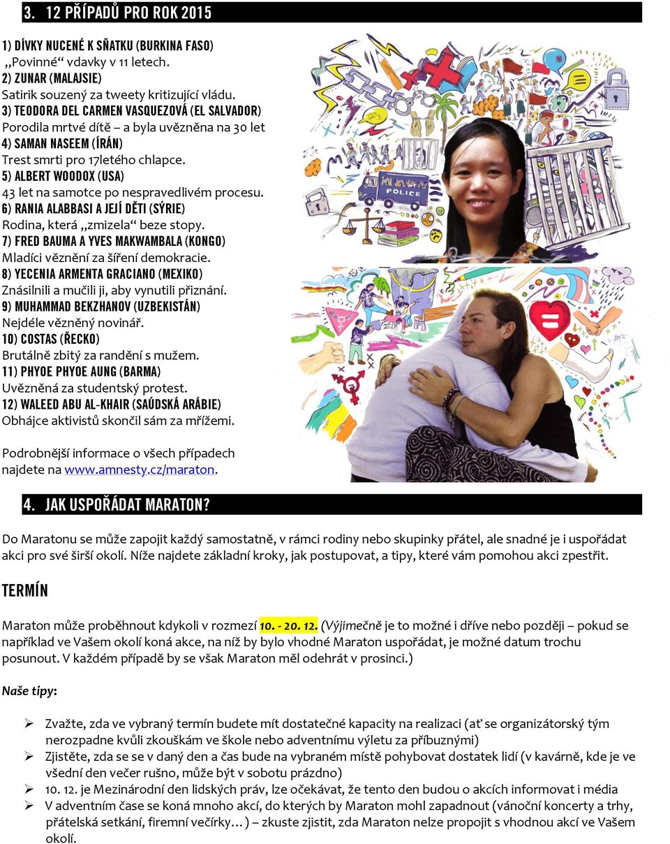 5) ALBERT WOODOX (USA) 43 let na samotce po nespravedlivém procesu. 6) RANIA ALABBASI A JEJÍ DĚTI (SÝRIE) Rodina, která zmizela beze stopy.