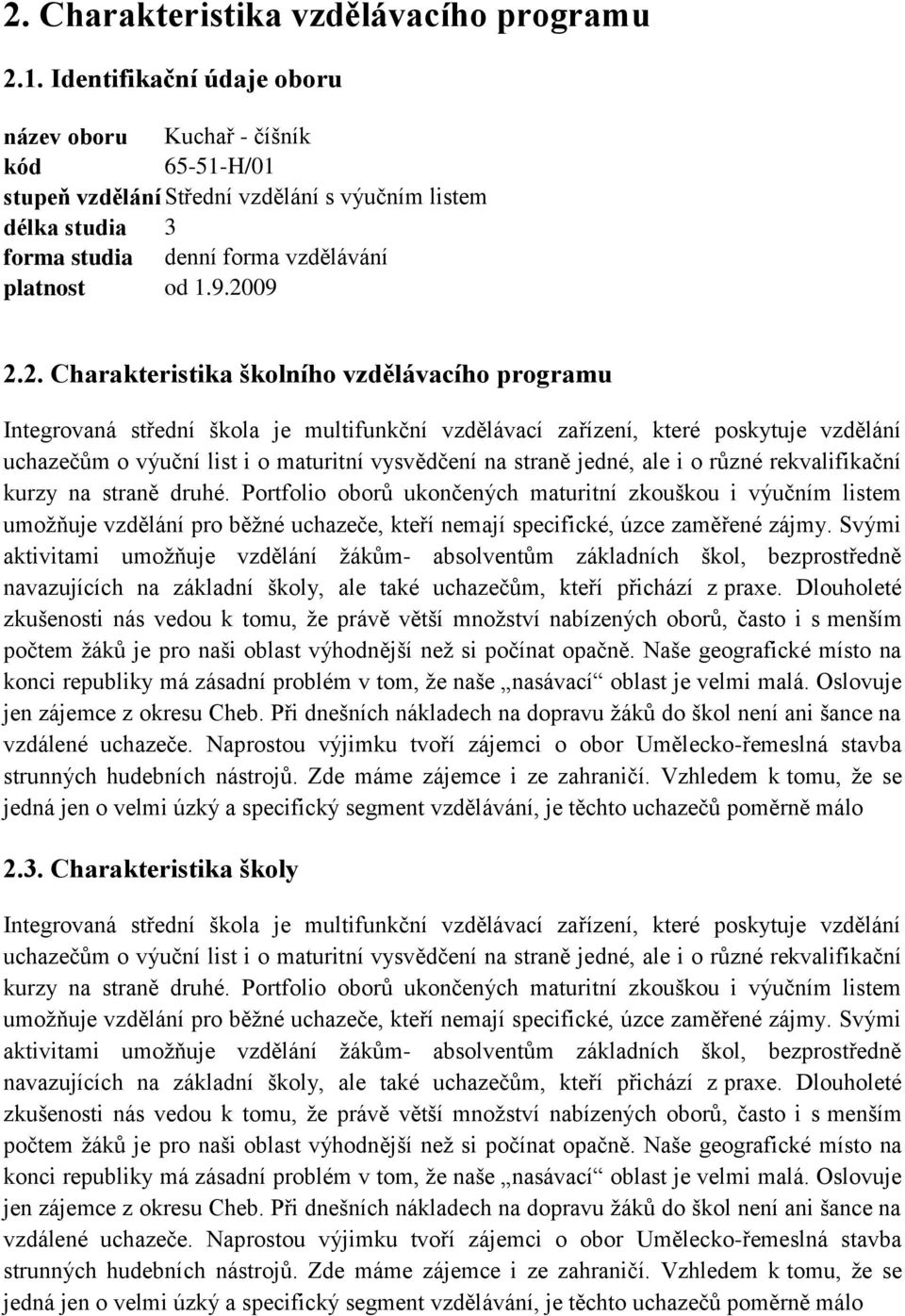 09 2.2. Charakteristika školního vzdělávacího programu Integrovaná střední škola je multifunkční vzdělávací zařízení, které poskytuje vzdělání uchazečům o výuční list i o maturitní vysvědčení na