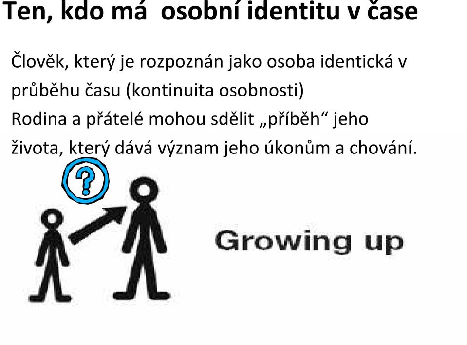 (kontinuita osobnosti) Rodina a přátelé mohou sdělit