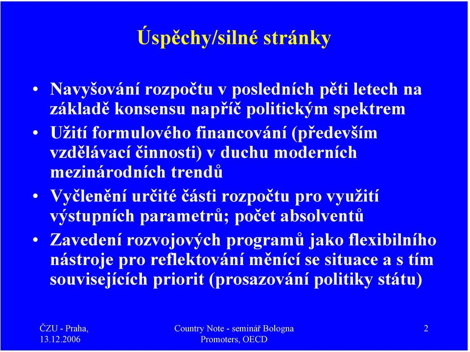 Vyčlenění určité části rozpočtu pro využití výstupních parametrů; počet absolventů Zavedení rozvojových programů