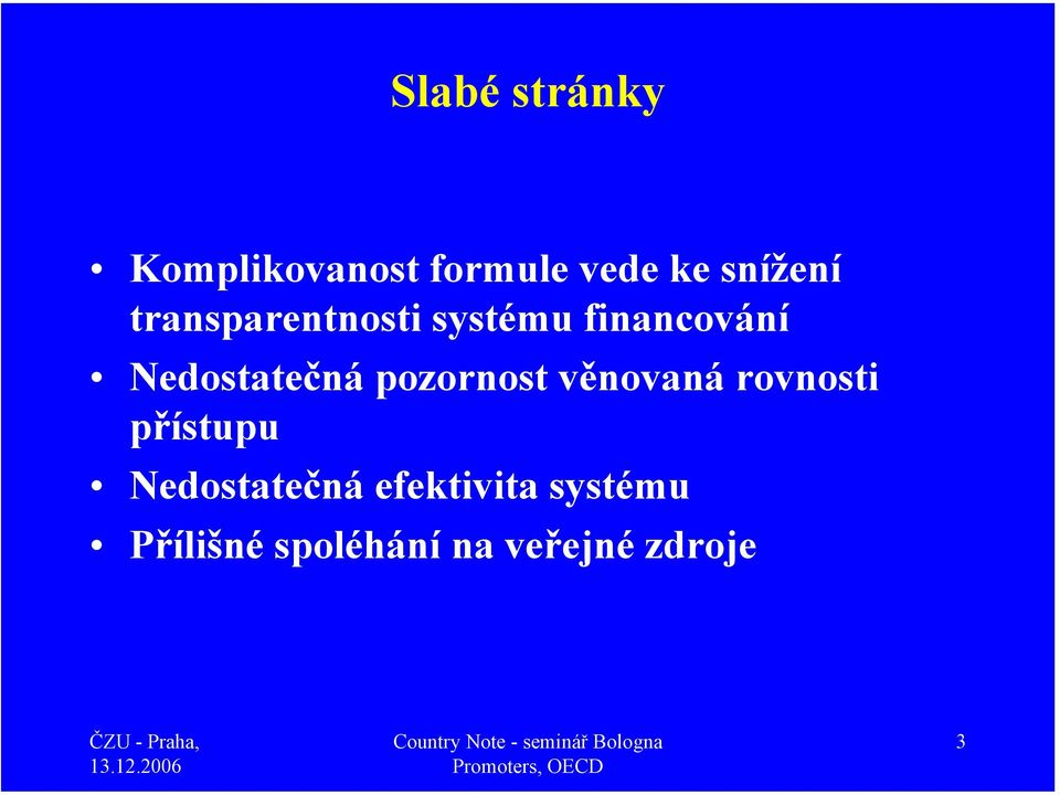 pozornost věnovaná rovnosti přístupu Nedostatečná