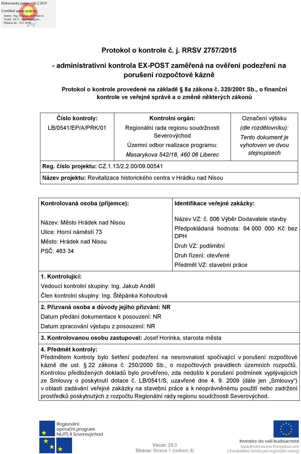 , o finanční kontrole ve veřejné správě a o změně některých zákonů Číslo kontroly: Kontrolní orgán: Označení výtisku LB/0541/EP/A/PRK/01 Regionální rada regionu soudržnosti Severovýchod (dle