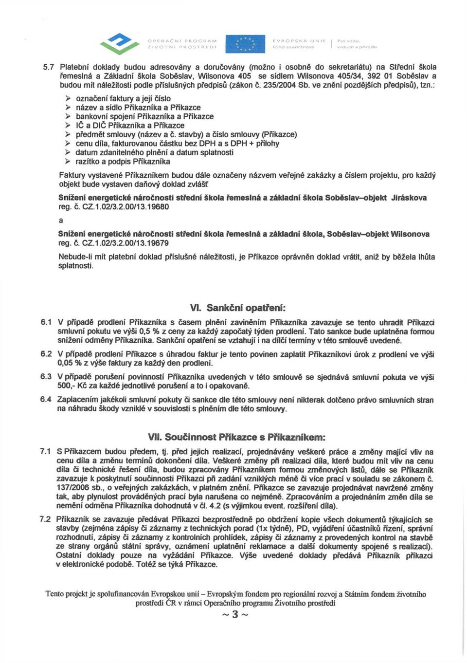 budou mít náležitosti podle příslušných předpisů (zákon č. 235/2004 Sb. ve znění pozdějších předpisů), tzn.