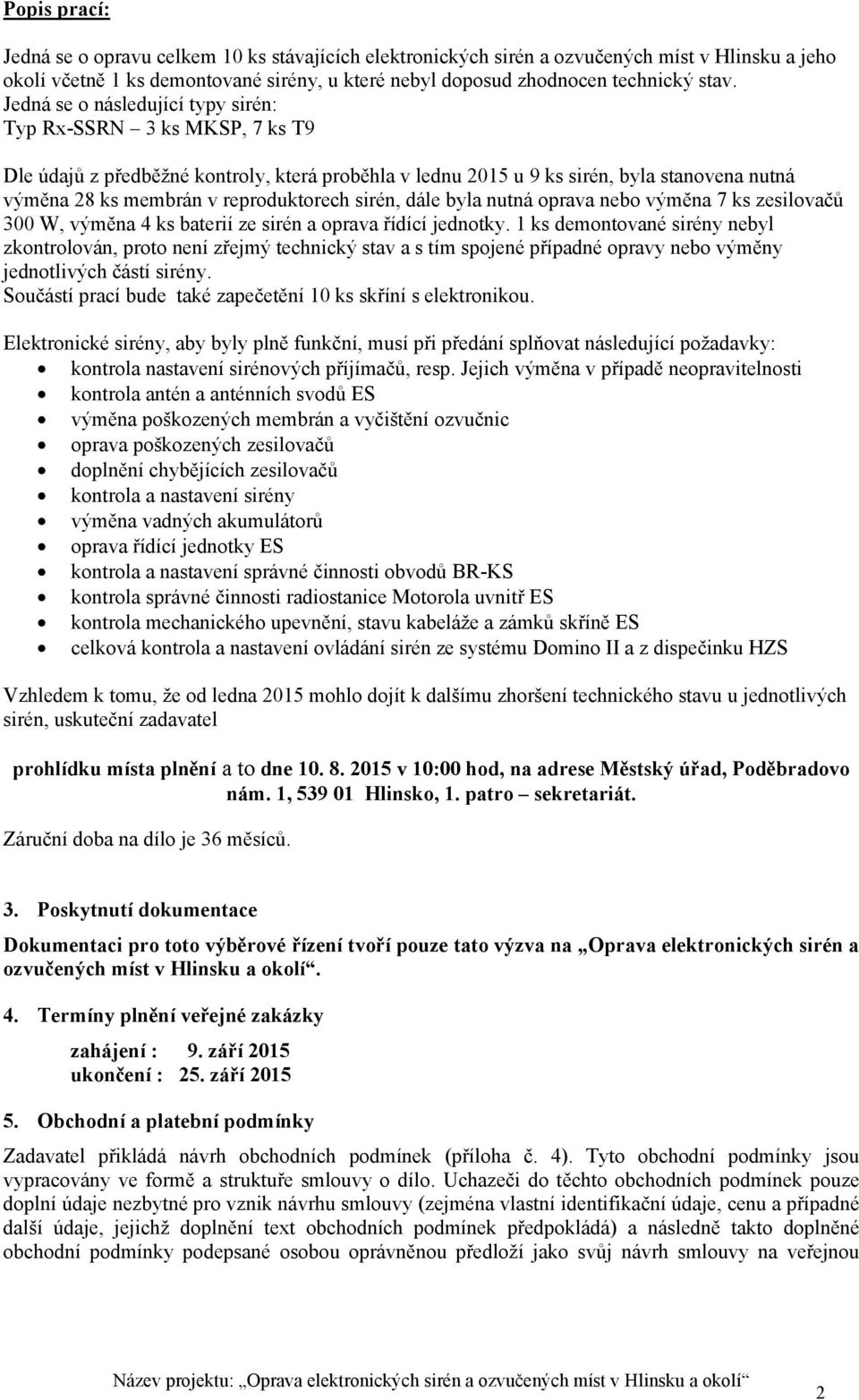 sirén, dále byla nutná oprava nebo výměna 7 ks zesilovačů 300 W, výměna 4 ks baterií ze sirén a oprava řídící jednotky.