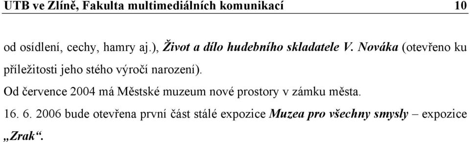 Nováka (otevřeno ku příležitosti jeho stého výročí narození).