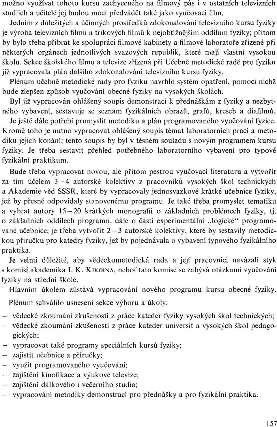 spolupráci filmové kabinety a filmové laboratoře zřízené při některých orgánech jednotlivých svazových republik, které mají vlastní vysokou školu.