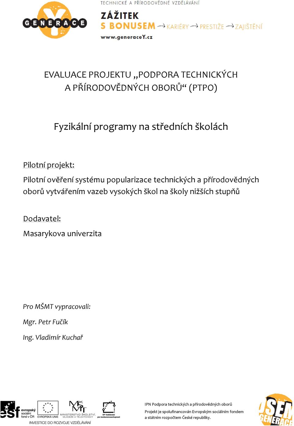 technických a přírodovědných oborů vytvářením vazeb vysokých škol na školy nižších