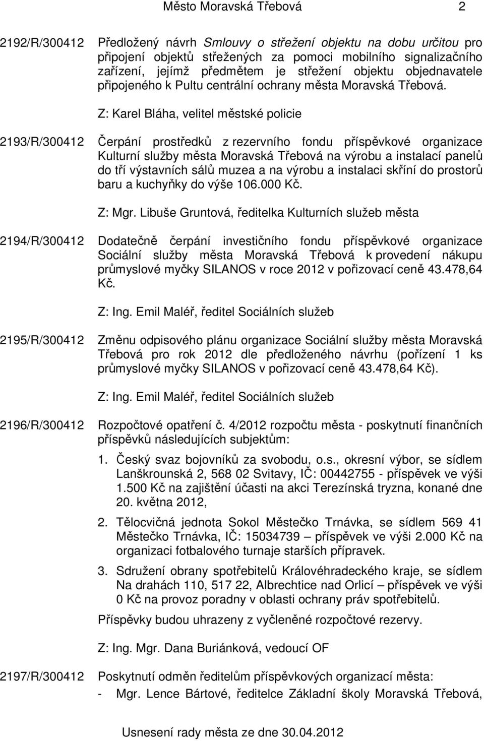 Z: Karel Bláha, velitel městské policie 2193/R/300412 Čerpání prostředků z rezervního fondu příspěvkové organizace Kulturní služby města Moravská Třebová na výrobu a instalací panelů do tří