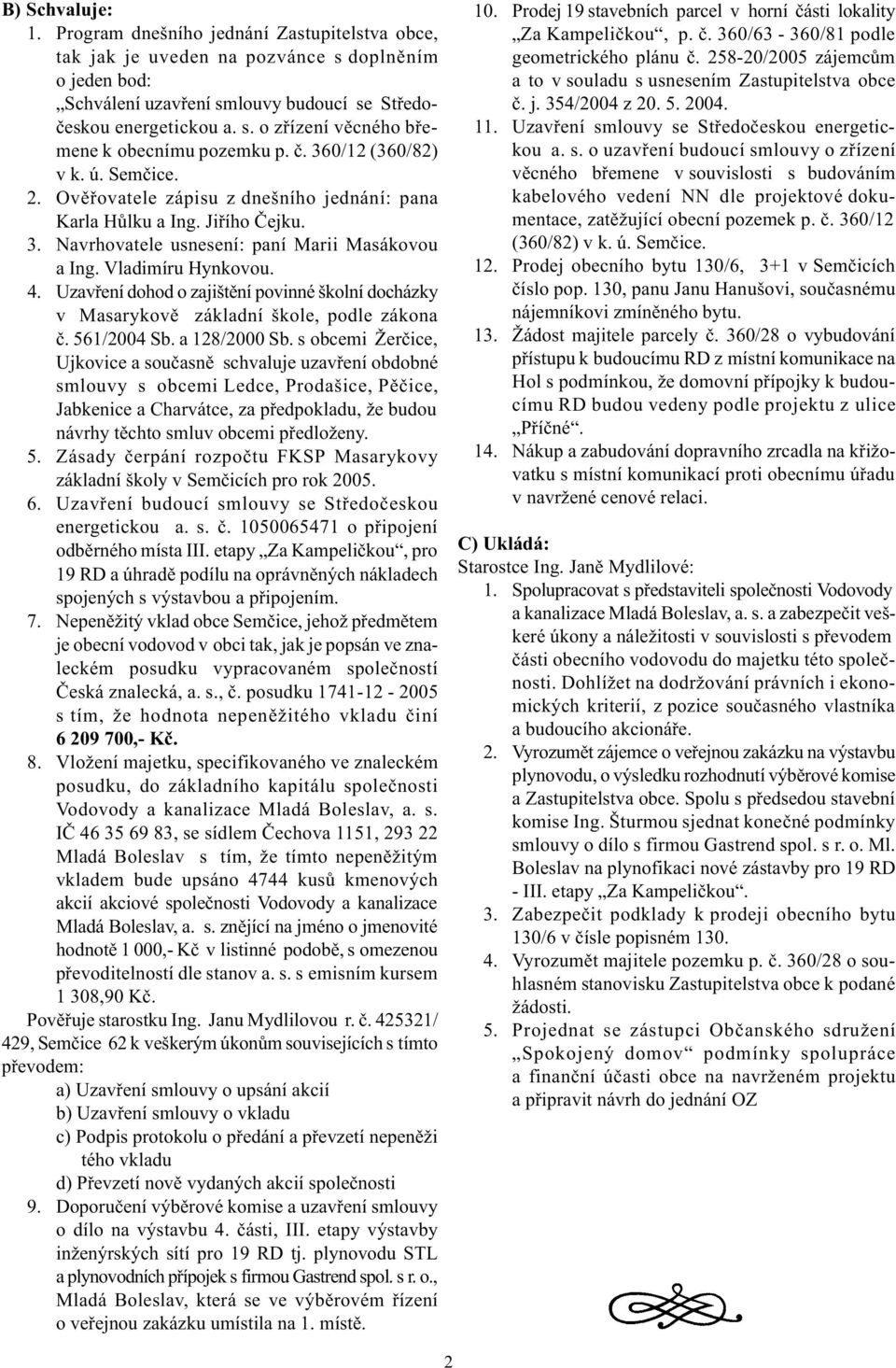 Uzavøeí dohod o zajištìí povié školí docházky v Masarykovì základí škole, podle zákoa è. 561/2004 Sb. a 128/2000 Sb.