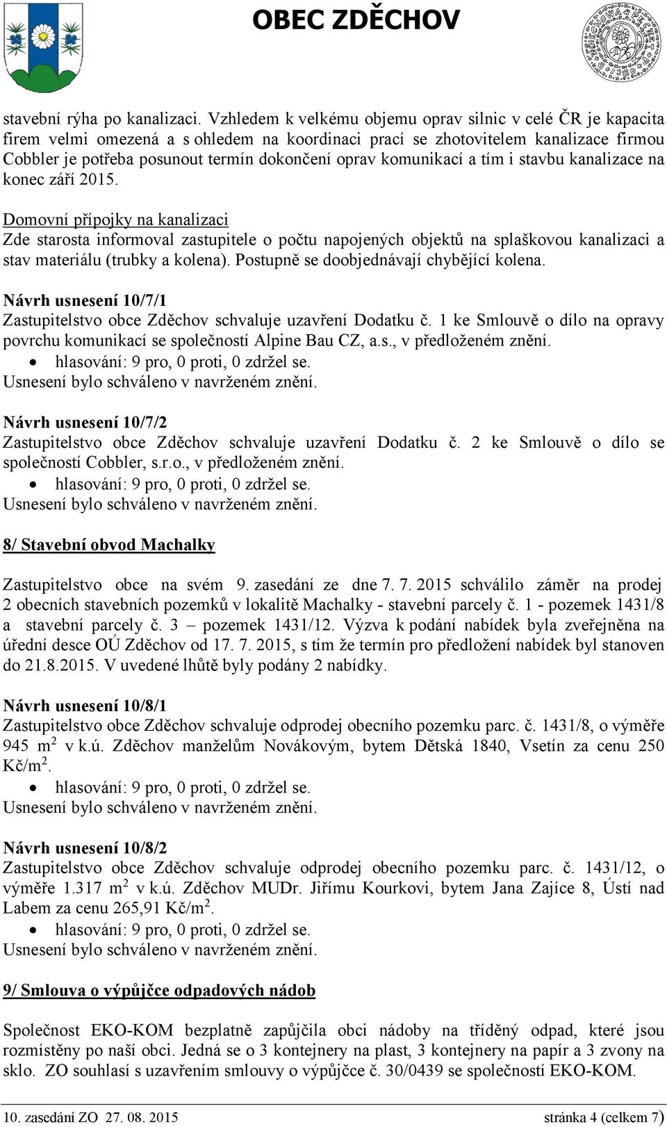 komunikací a tím i stavbu kanalizace na konec září 2015.