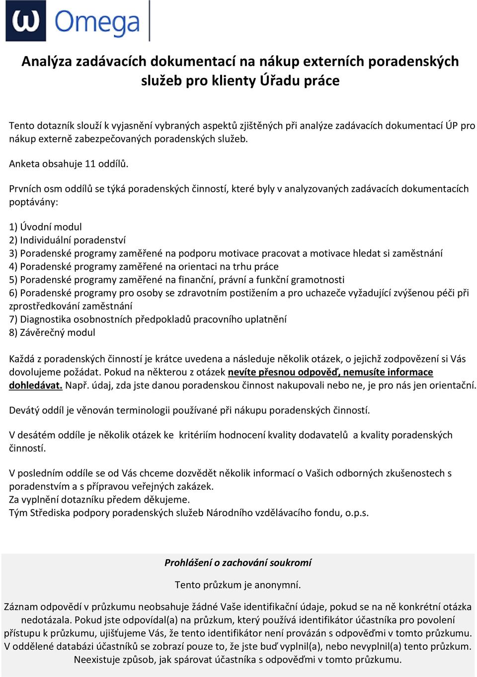 Prvních osm oddílů se týká poradenských činností, které byly v analyzovaných zadávacích dokumentacích poptávány: 1) Úvodní modul 2) Individuální poradenství 3) Poradenské programy zaměřené na podporu