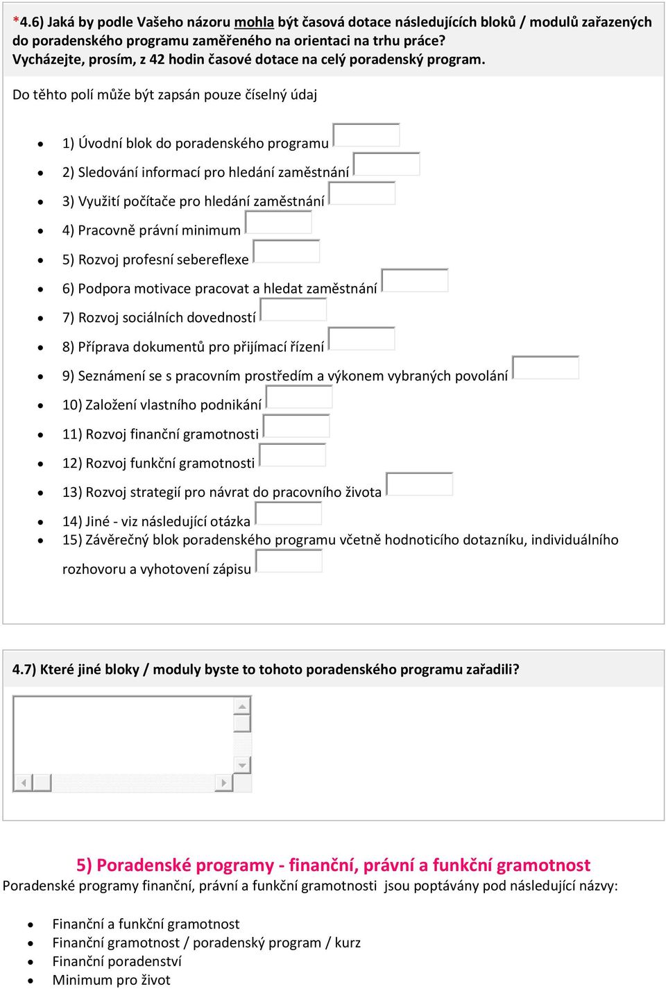 Do těhto polí může být zapsán pouze číselný údaj 1) Úvodní blok do poradenského programu 2) Sledování informací pro hledání zaměstnání 3) Využití počítače pro hledání zaměstnání 4) Pracovně právní