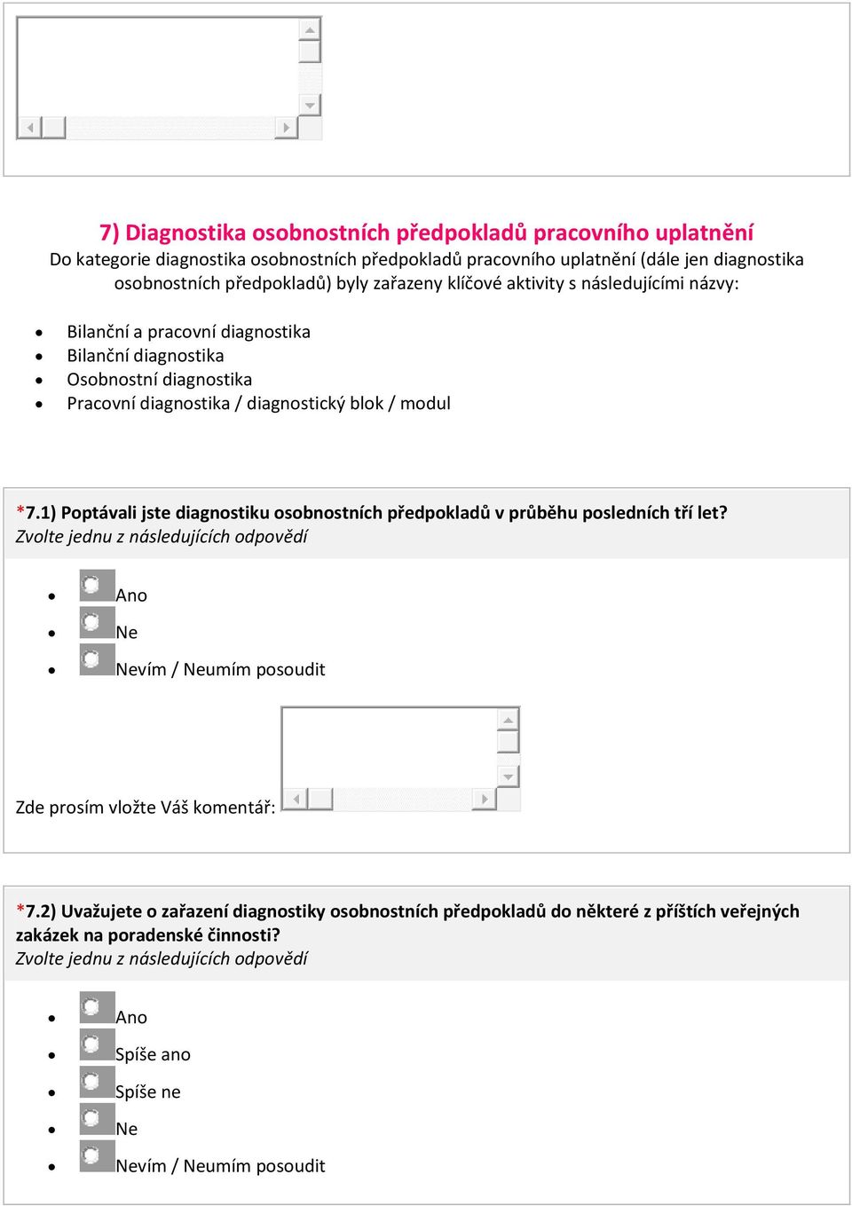 Pracovní diagnostika / diagnostický blok / modul *7.1) Poptávali jste diagnostiku osobnostních předpokladů v průběhu posledních tří let?