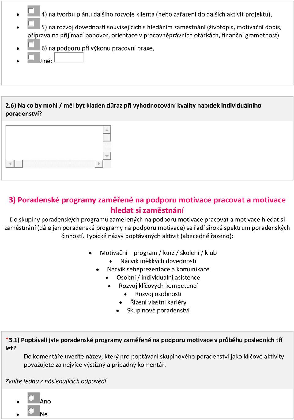 6) Na co by mohl / měl být kladen důraz při vyhodnocování kvality nabídek individuálního poradenství?