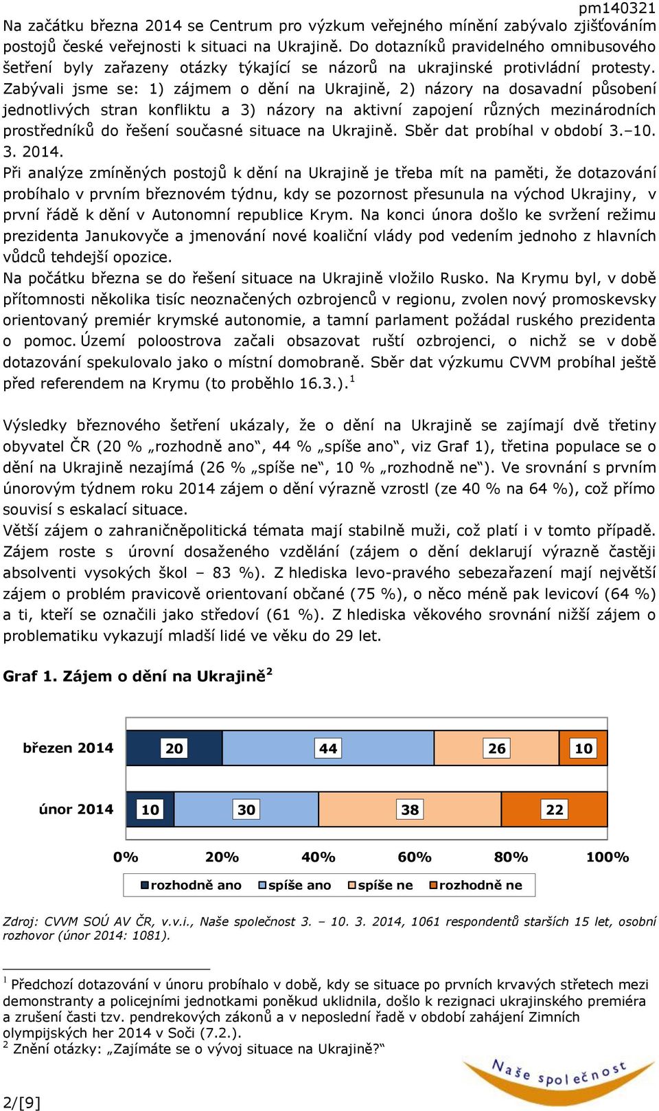 Zabývali jsme se: 1) zájmem o dění na Ukrajině, 2) názory na dosavadní působení jednotlivých stran konfliktu a 3) názory na aktivní zapojení různých mezinárodních prostředníků do řešení současné