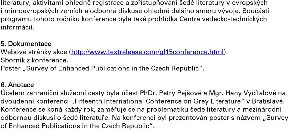 Sborník z konference. Poster Survey of Enhanced Publications in the Czech Republic. 6. Anotace Účelem zahraniční služební cesty byla účast PhDr. Petry Pejšové a Mgr.