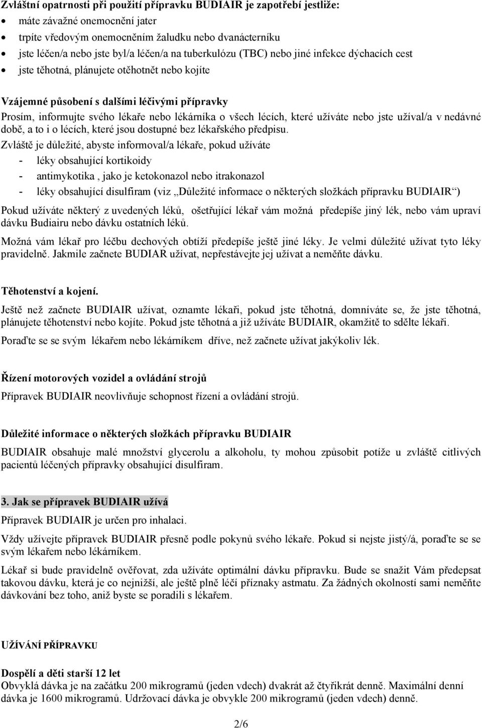 lécích, které užíváte nebo jste užíval/a vnedávné době, a to i o lécích, které jsou dostupné bez lékařského předpisu.