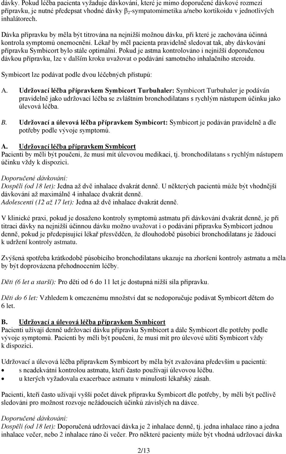 Lékař by měl pacienta pravidelně sledovat tak, aby dávkování přípravku Symbicort bylo stále optimální.