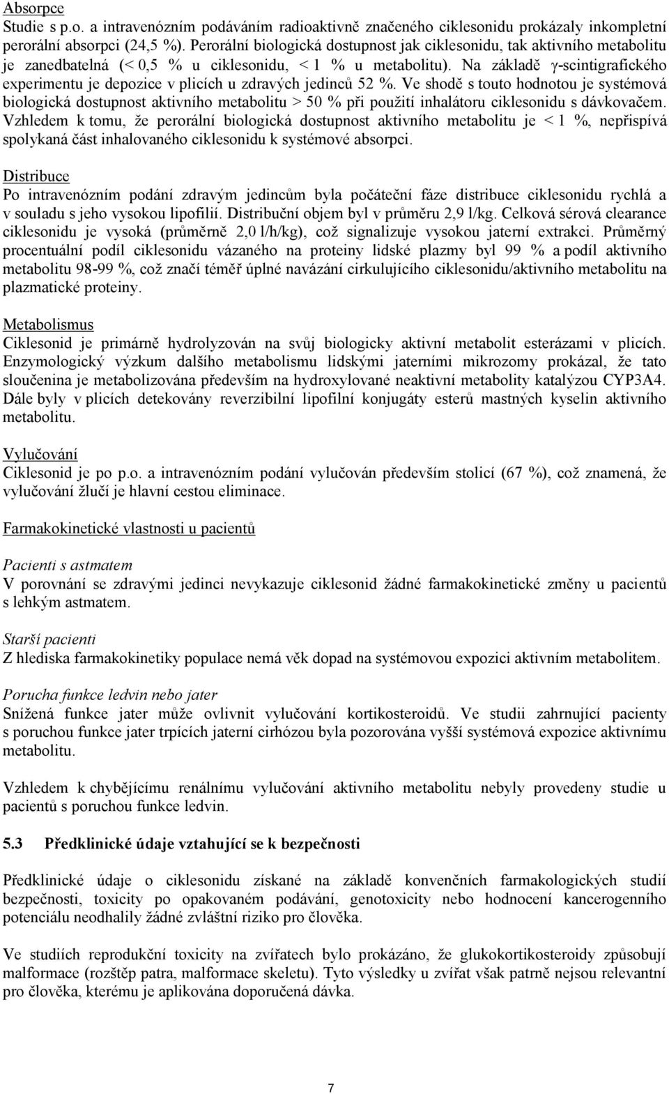 Na základě -scintigrafického experimentu je depozice v plicích u zdravých jedinců 52 %.