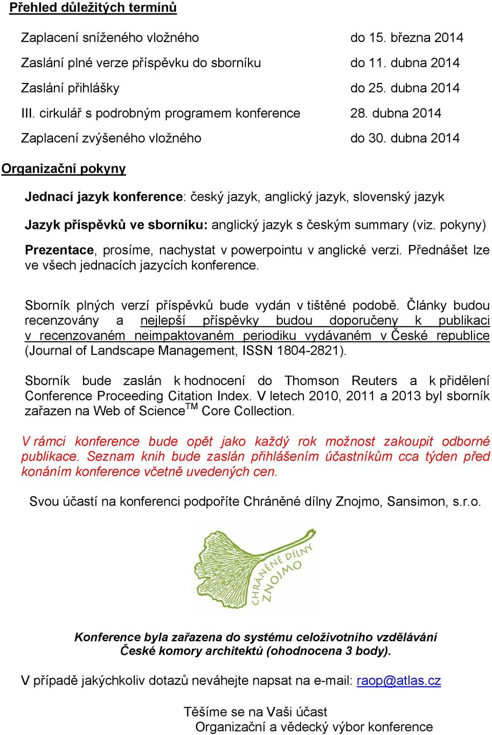 dubna 2014 Organizační pokyny Jednací jazyk konference: český jazyk, anglický jazyk, slovenský jazyk Jazyk příspěvků ve sborníku: anglický jazyk s českým summary (viz.