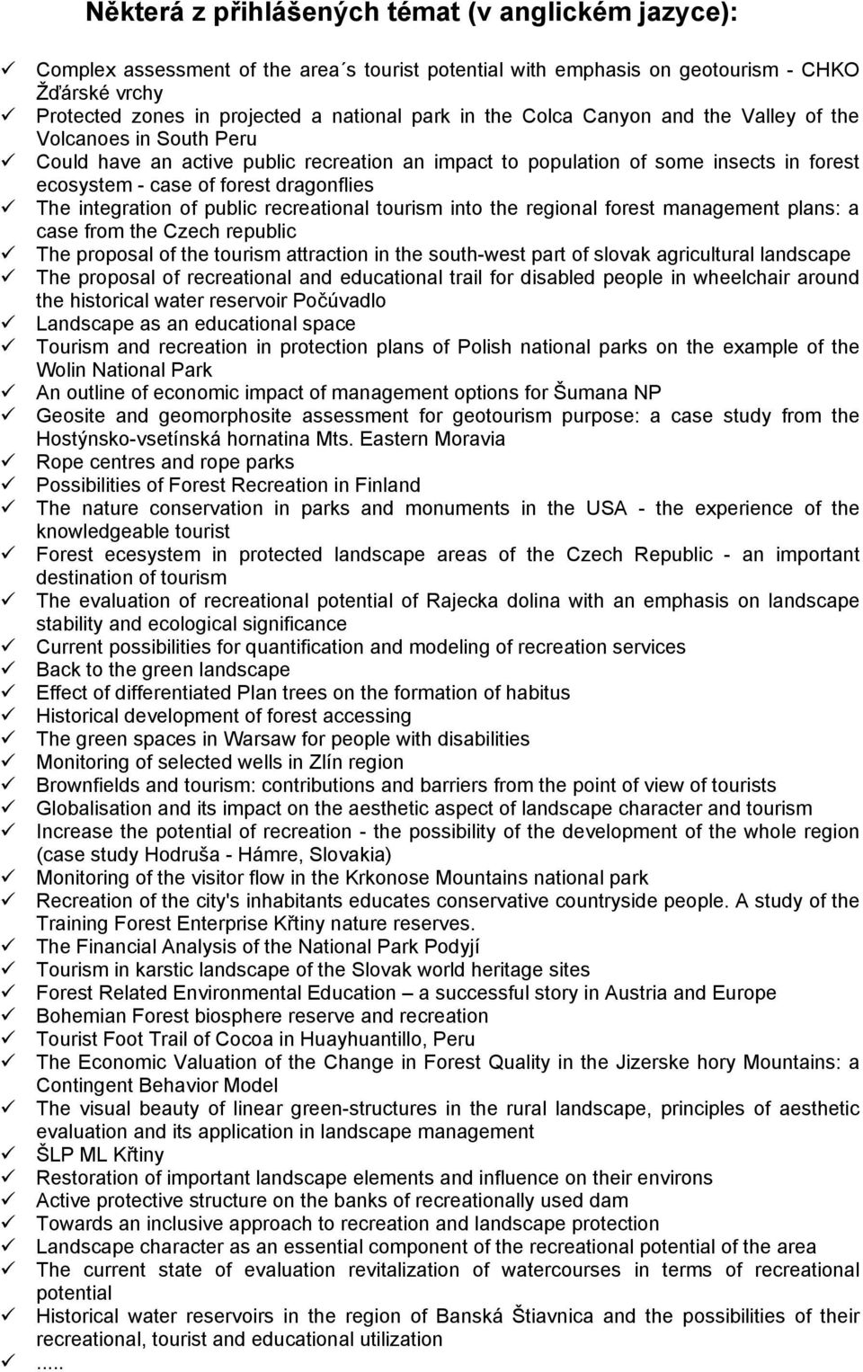 integration of public recreational tourism into the regional forest management plans: a case from the Czech republic The proposal of the tourism attraction in the south-west part of slovak