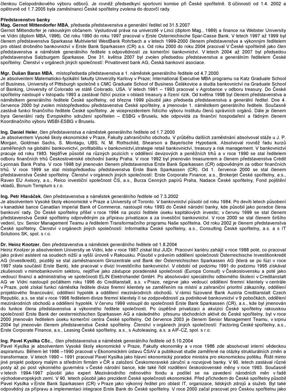 Vystudoval práva na univerzitě v Linci (diplom Mag., 1989) a finance na Webster University ve Vídni (diplom MBA, 1996). Od roku 1990 do roku 1997 pracoval v Erste Osterreichische Spar-Casse Bank.