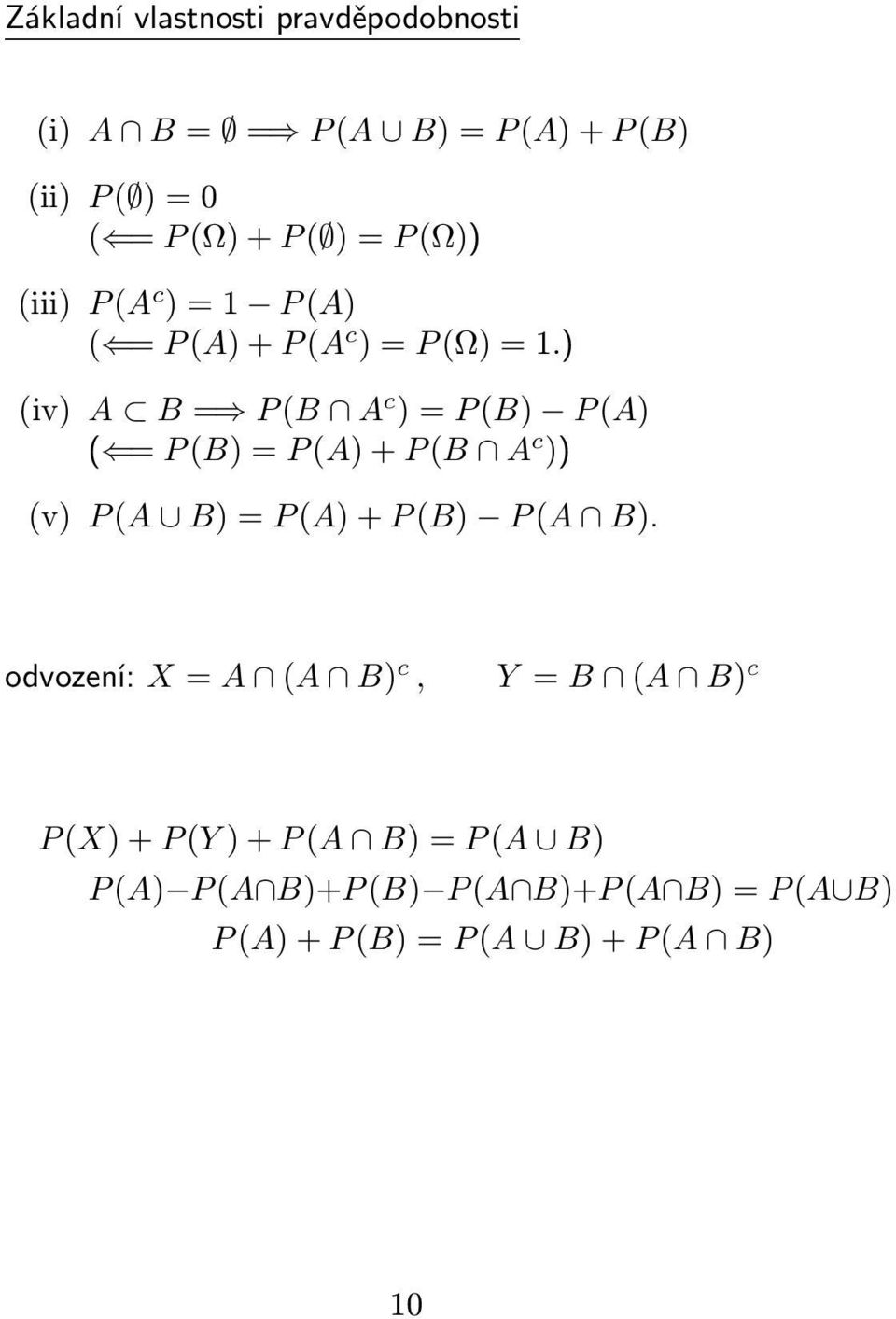 ) (iv) A B = P (B A c ) = P (B) P (A) ( = P (B) = P (A) + P (B A c )) (v) P (A B) = P (A) + P (B) P (A B).