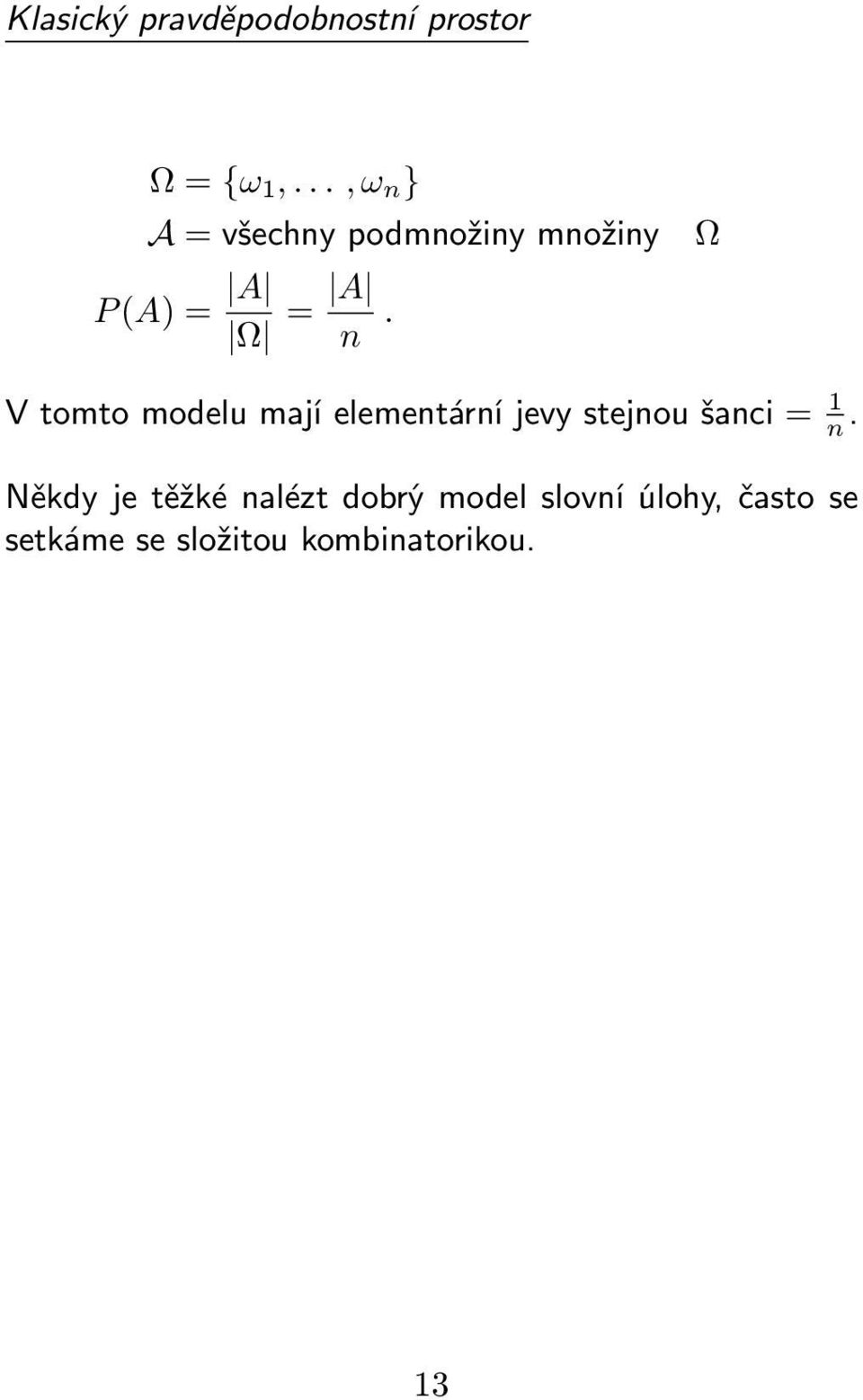 Ω V tomto modelu mají elementární jevy stejnou šanci = 1 n.