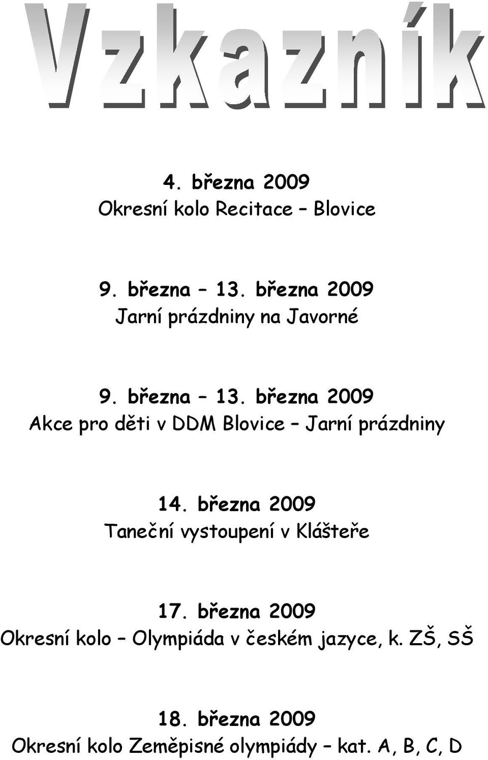 března 2009 Akce pro děti v DDM Blovice Jarní prázdniny 14.