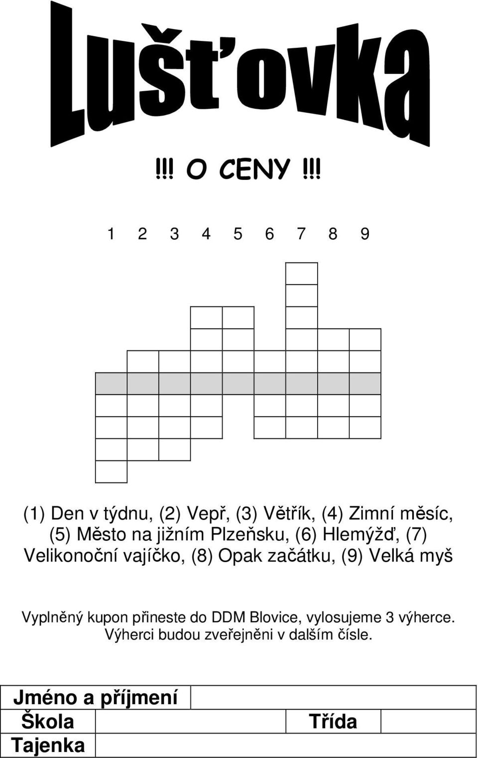 Město na jižním Plzeňsku, (6) Hlemýžď, (7) Velikonoční vajíčko, (8) Opak začátku,