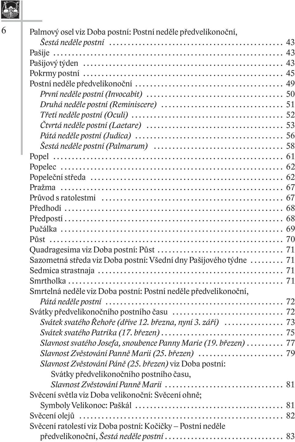 .................................... 50 Druhá neděle postní (Reminiscere)................................. 51 Třetí neděle postní (Oculi)......................................... 52 Čtvrtá neděle postní (Laetare).