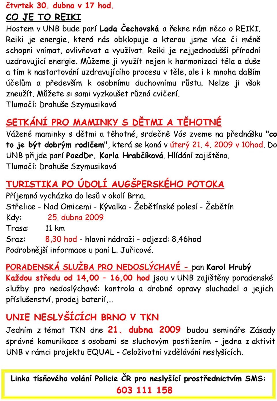 Můžeme ji využít nejen k harmonizaci těla a duše a tím k nastartování uzdravujícího procesu v těle, ale i k mnoha dalším účelům a především k osobnímu duchovnímu růstu. Nelze ji však zneužít.