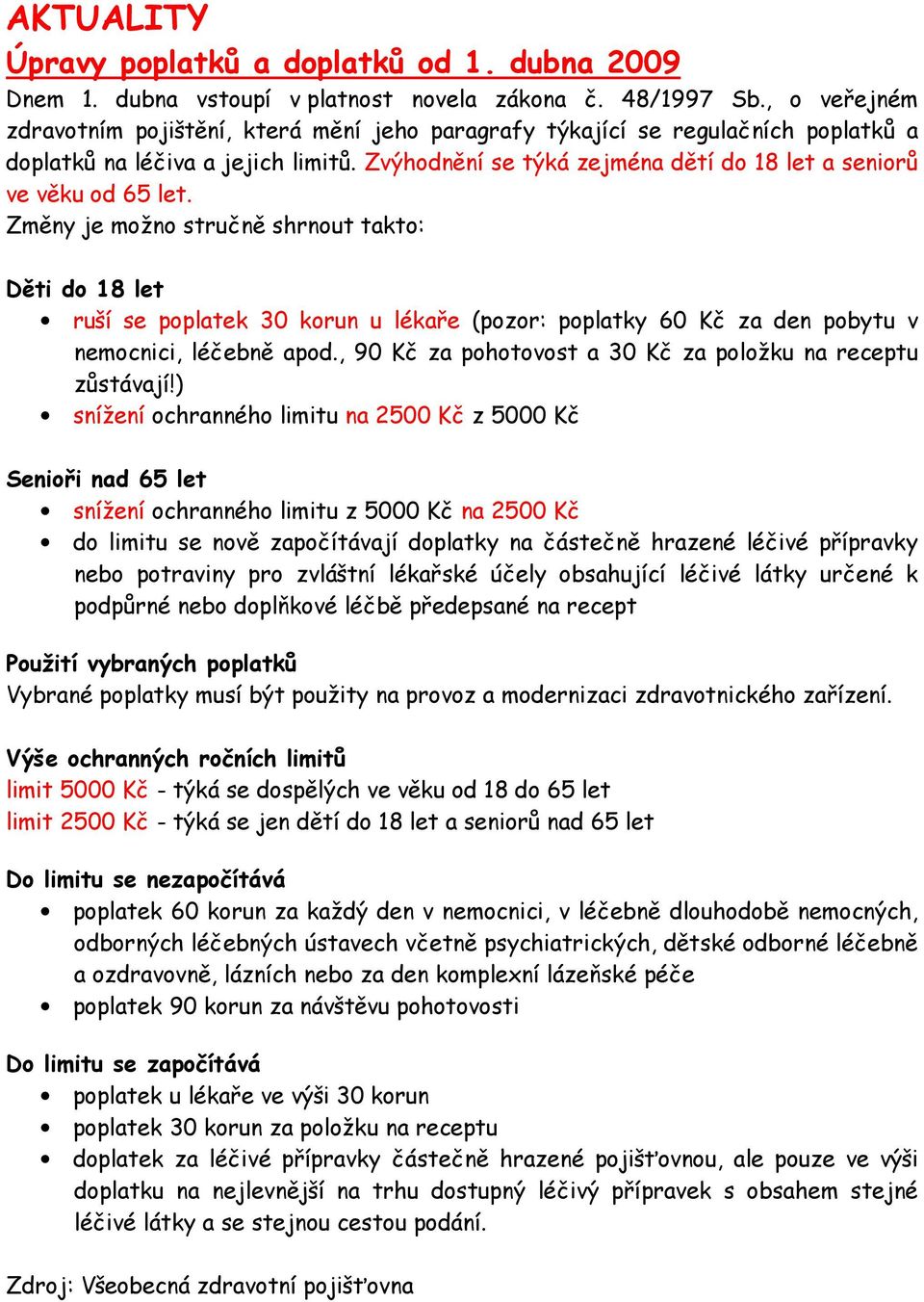 Zvýhodnění se týká zejména dětí do 18 let a seniorů ve věku od 65 let.