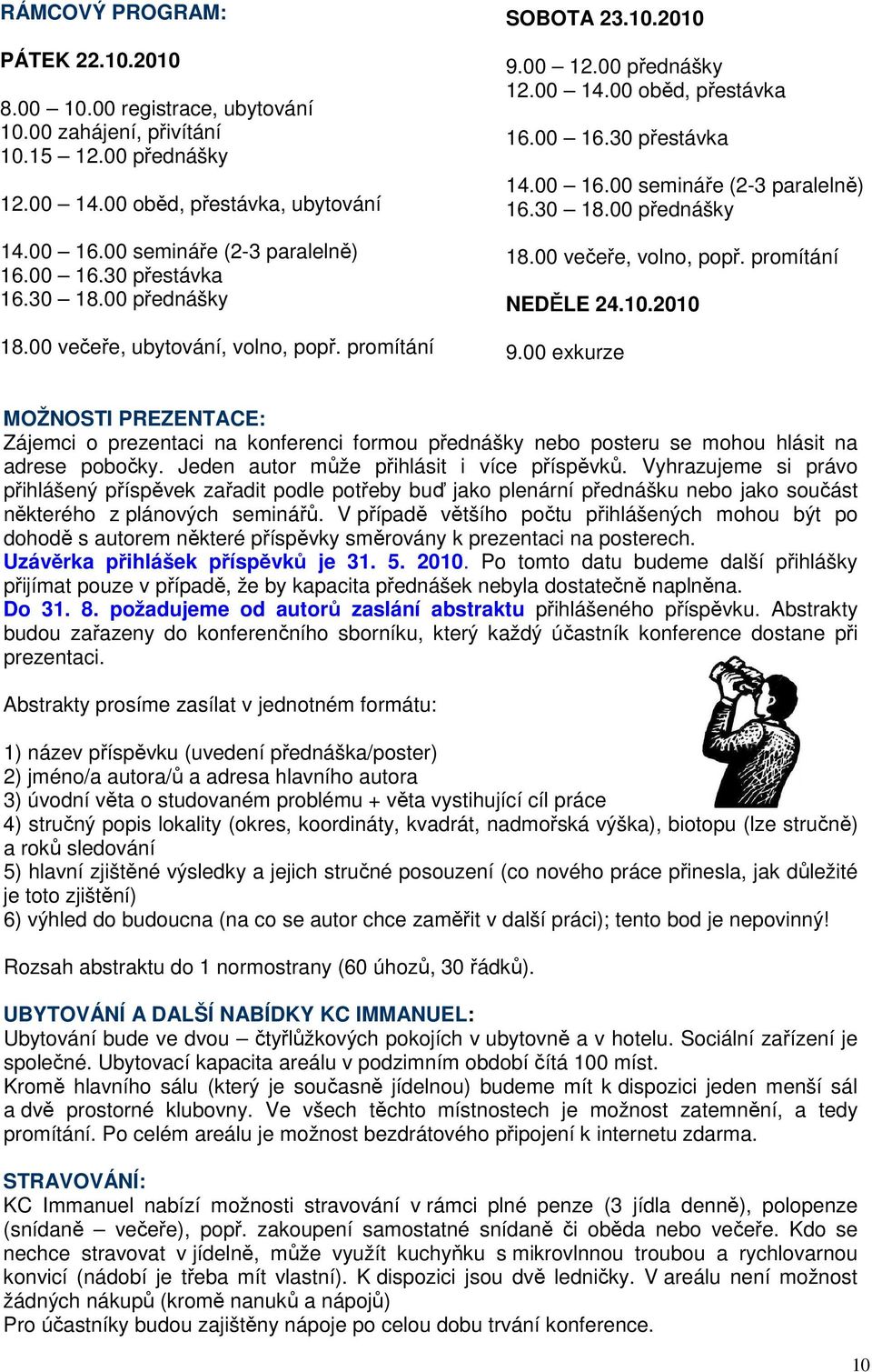 30 18.00 přednášky 18.00 večeře, volno, popř. promítání NEDĚLE 24.10.2010 9.