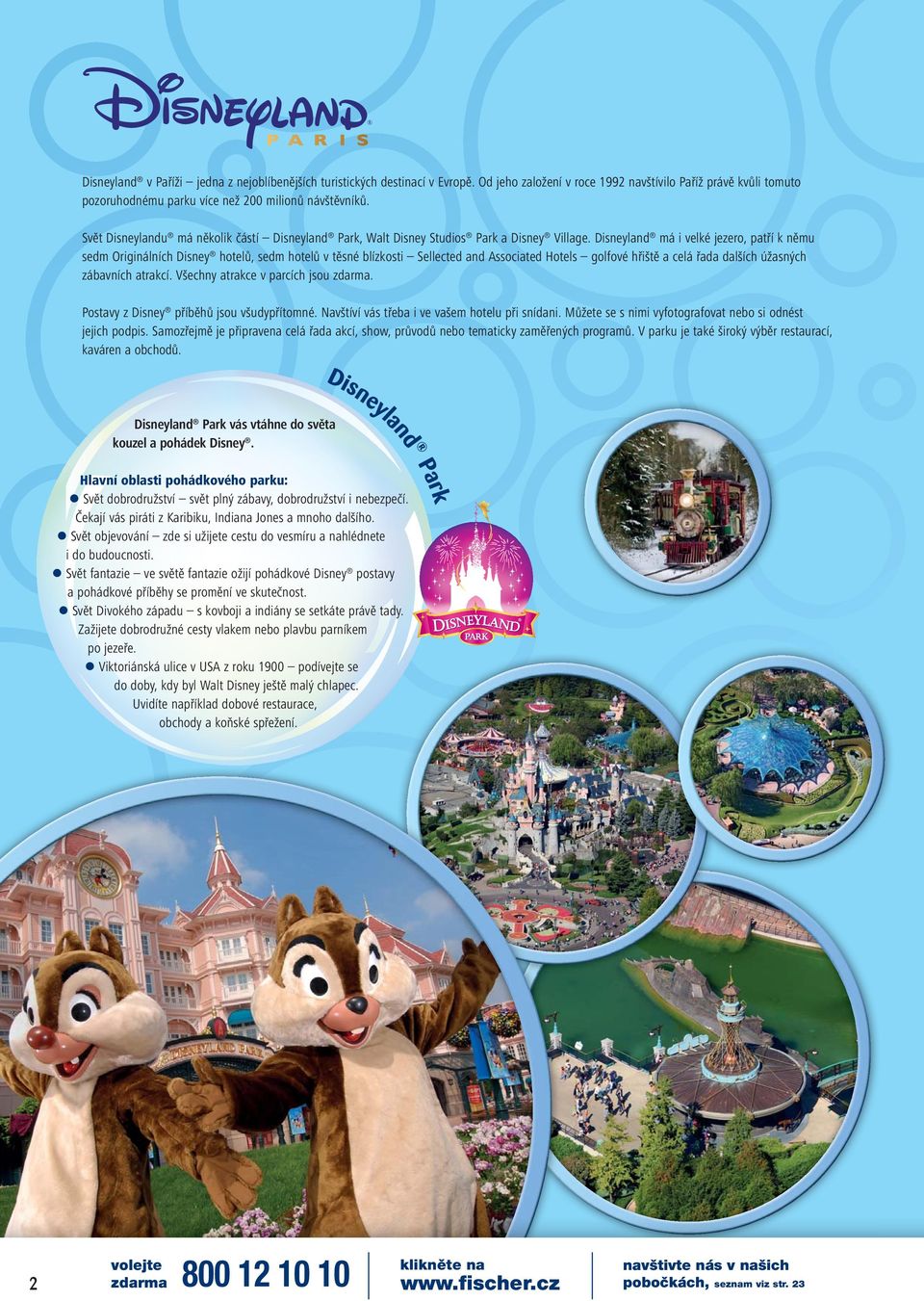 Disneyland má i velké jezero, patří k němu sedm Originálních Disney hotelů, sedm hotelů v těsné blízkosti Sellected and Associated Hotels golfové hřiště a celá řada dalších úžasných zábavních atrakcí.